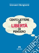 Cento lettere di libertà di pensiero libro