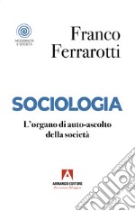 Sociologia. L'organo di auto-ascolto della società libro