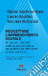 Progettare l'apprendimento digitale. Guida per i docenti della scuola secondaria per affrontare le sfide del futuro libro