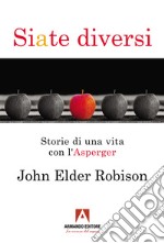 Siate diversi. Storie di una vita con l'Asperger libro