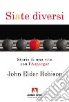 Siate diversi. Storie di una vita con l'Asperger libro di Robison John Elder