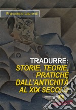 Tradurre: storie, teorie, pratiche dall'antichità al XIX secolo. Nuova ediz.