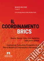 Il coordinamento BRICS. Brasile, Russia, India, Cina, Sud Africa nella scena globale