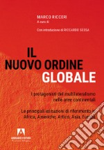 Il nuovo ordine globale. I protagonisti del multilateralismo nelle principali aree continentali. Le principali istituzioni di riferimento in Africa, Americhe, Artico, Asia; Europa