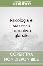 Psicologia e successo formativo globale libro