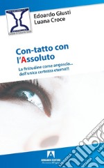 Con-tatto con l'assoluto. La finitudine come angoscia... dell'unica certezza eterna libro