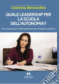 Quale leadership per la scuola dell'autonomia? libro