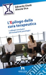 L'epilogo della cura terapeutica. I colloqui conclusivi dei trattamenti psicologici libro