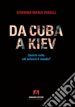 Da Cuba a Kiev. Questa volta chi salverà il mondo?