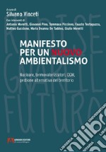 Manifesto per un nuovo ambientalismo. Nucleare, termovalorizzatori, OGM, gestione alternativa del territorio libro