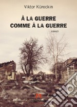 À la guerre comme à la guerre libro