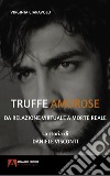 Truffe amorose. Da relazione virtuale a morte reale. La storia di Daniele Visconti libro di Ciaravolo Virginia