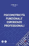 Psicomotricità funzionale. Esperienze professionali libro