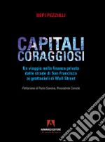 Capitali coraggiosi. Un viaggio nella finanza privata dalle strade di San Francisco ai grattacieli di Wall Street libro