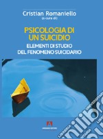 Psicologia di un suicidio. Elementi di studio del fenomeno suicidario libro