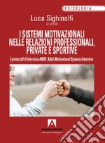 I sistemi motivazionali nelle relazioni professionali, private e sportive. I protocolli di intervista AMSI: Adult Motivational Systems Interview libro