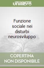 Funzione sociale nei disturbi neurosviluppo