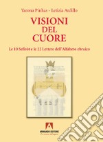 Visioni del cuore. Le 10 Sefiròt e le 22 lettere dell'alfabeto ebraico