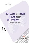 Non basta essere bravi. Bisogna essere don Rodrigo libro di Agovino Teresa