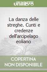 La danza delle streghe. Cunti e credenze dell'arcipelago eoliano libro