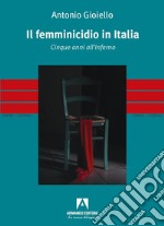 Il femminicidio in Italia. Cinque anni all'inferno libro