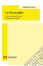 La psicoanalisi. Storia, contenuti teorici, divergenze, sviluppi libro