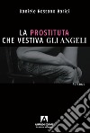 Prostituta che vestiva gli angeli libro