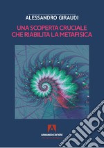 Una scoperta cruciale che riabilita la metafisica libro