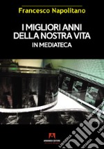 I migliori anni della nostra vita in mediateca libro