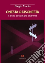 Onestà o disonestà. Il bivio dell'umano dilemma