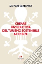 Creare un'industria del turismo sostenibile a Firenze libro