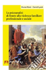 La psicoanalisi di fronte alla violenza familiare professionale e sociale