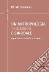 Un'antropologia teologica e sinodale libro di Sirianni Piero