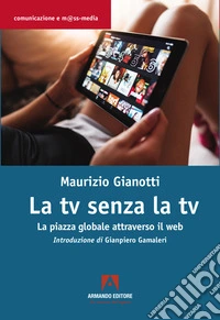 La TV senza TV. La piazza globale attraverso il web