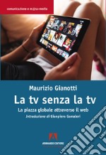 La TV senza TV. La piazza globale attraverso il web