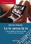 La TV senza TV. La piazza globale attraverso il web libro