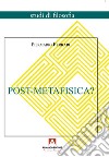 Post-Metafisica? libro di Ferrari Piermario