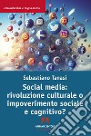 Social media: rivoluzione culturale o impoverimento sociale e cognitivo? libro