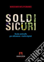 Soldi sicuri. Guida antitruffa per affrontare i rischi digitali libro