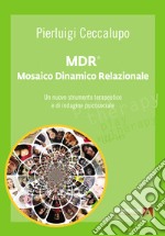 MDR® Mosaico Dinamico Relazionale. Un nuovo strumento terapeutico e di indagine psicosociale libro