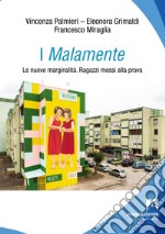 I Malamente. Le nuove marginalità. Ragazzi messi alla prova libro