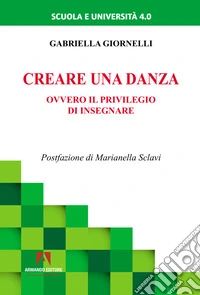 Creare una danza. Ovvero il privilegio di insegnare libro