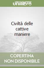 Civiltà delle cattive maniere libro