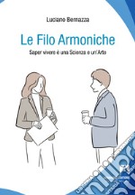 Le filo armoniche. Saper vivere è una scienza e un'arte libro