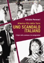 Alberica Filo della Torre. Uno scandalo italiano. Il figlio della contessa e la malagiustizia libro