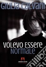 Volevo essere normale libro