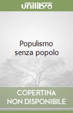 Populismo senza popolo libro