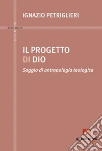 Progetto di Dio. Saggio di antropologia teologica libro