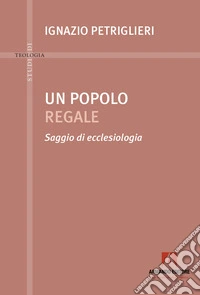 Un popolo regale. Saggi di ecclesiologia libro