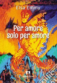 Per amore, solo per amore libro